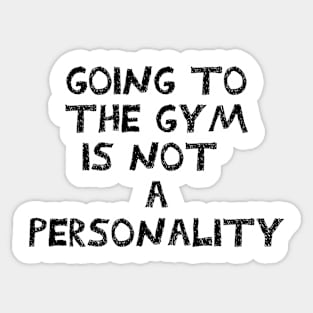 Going to the gym is not a personality sarcastic White and black Sticker